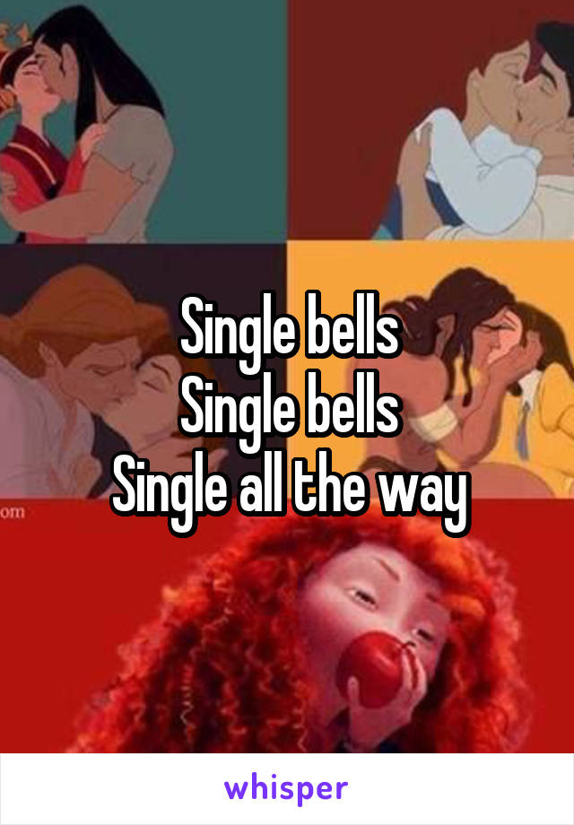 Single bells
Single bells
Single all the way