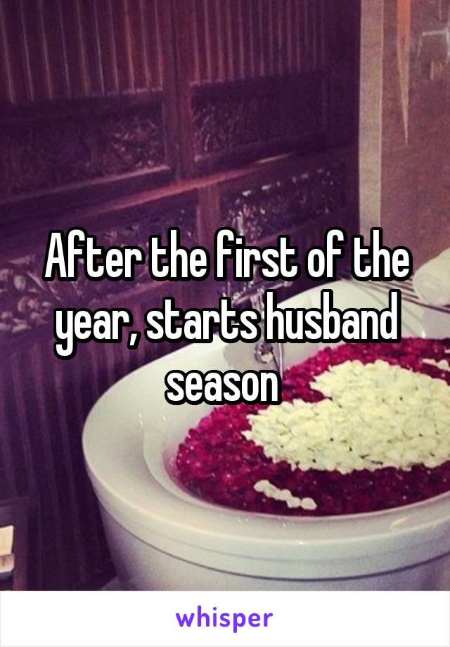 After the first of the year, starts husband season 