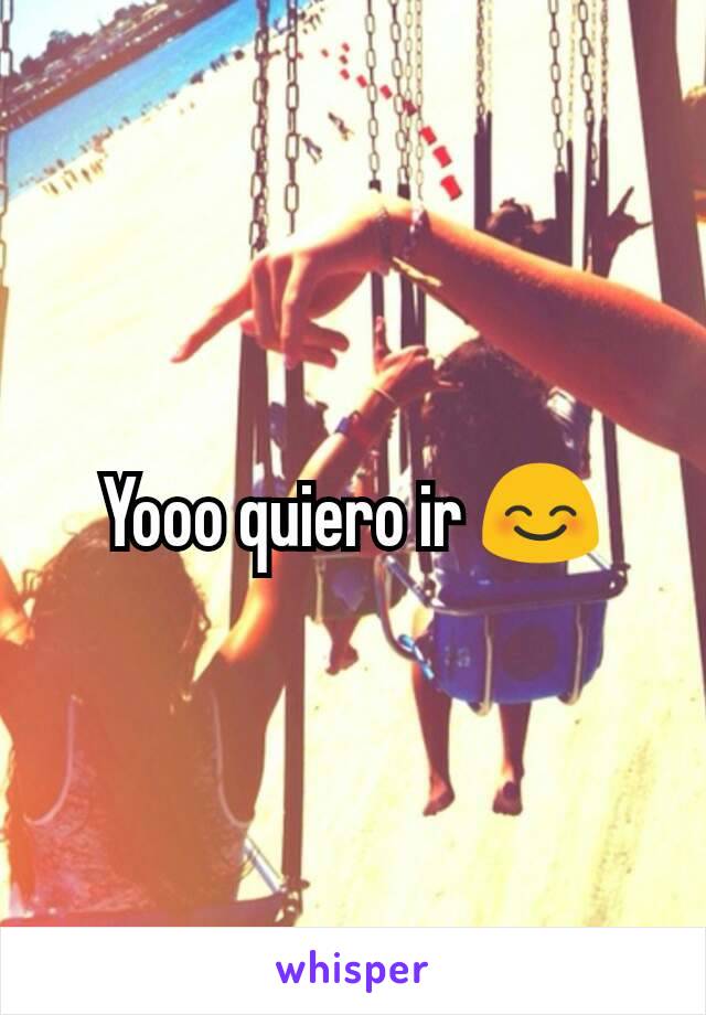 Yooo quiero ir 😊