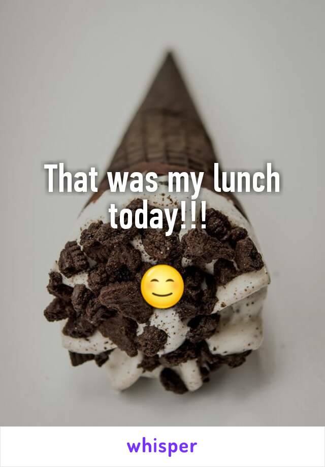 That was my lunch today!!! 

😊