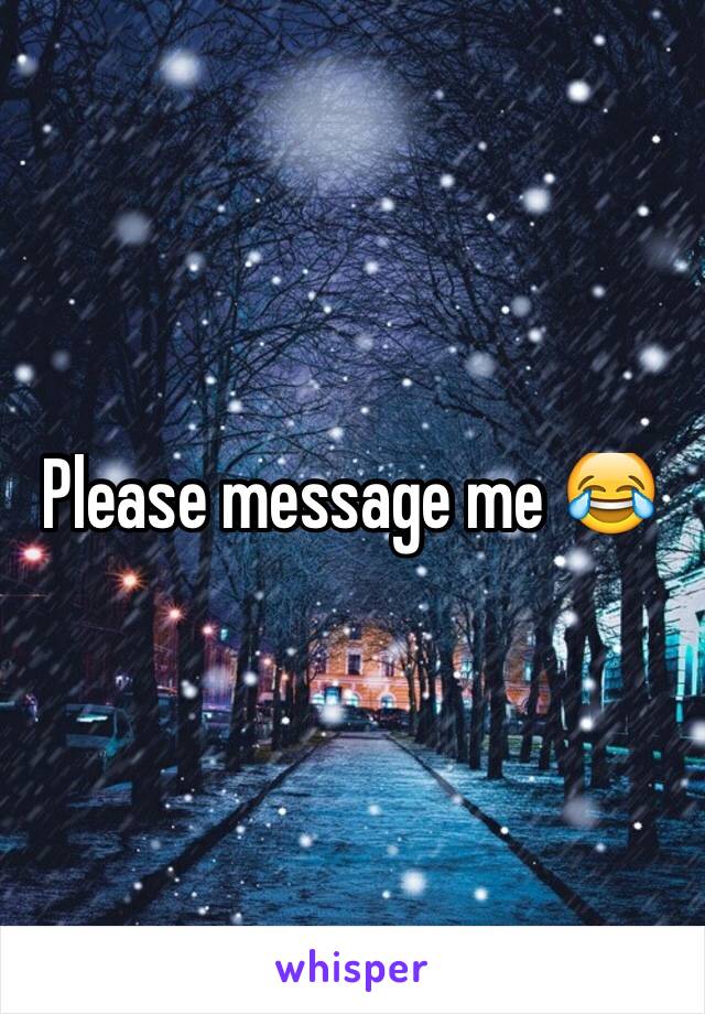 Please message me 😂