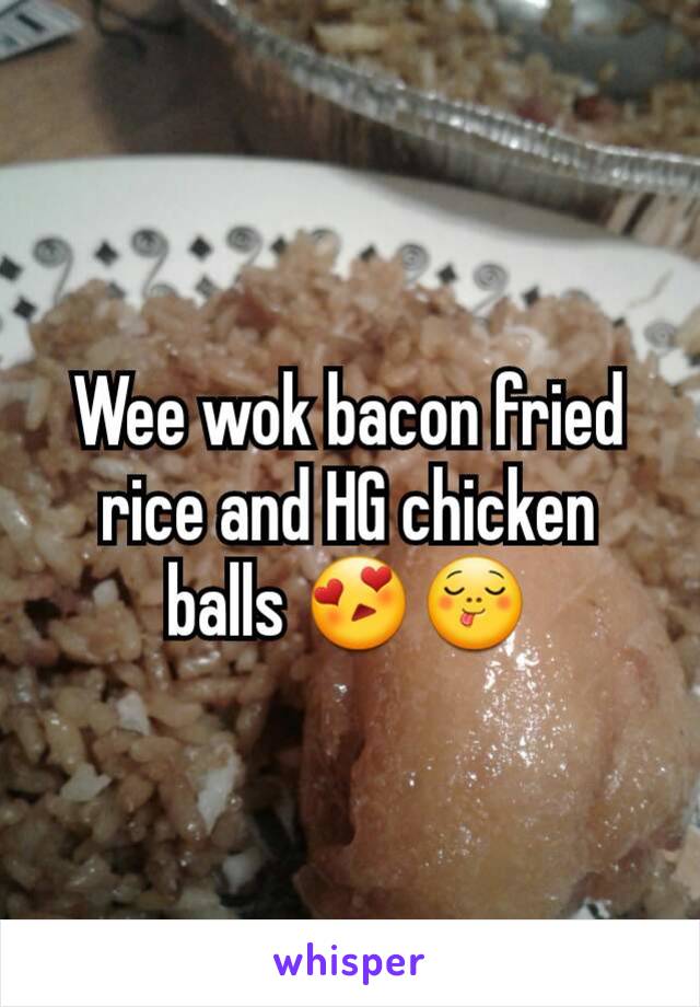 Wee wok bacon fried rice and HG chicken balls 😍😋