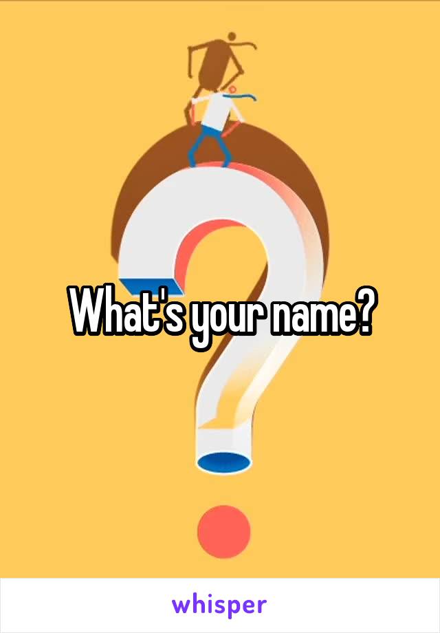 What's your name?