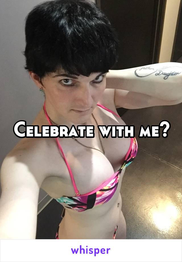 Celebrate with me?