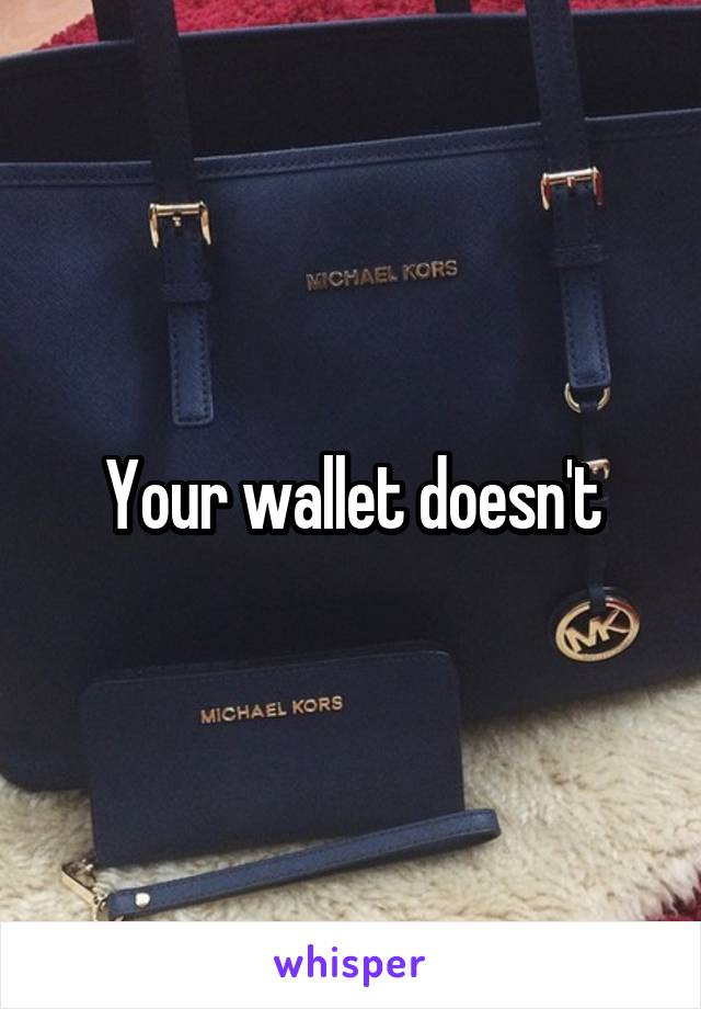 Your wallet doesn't