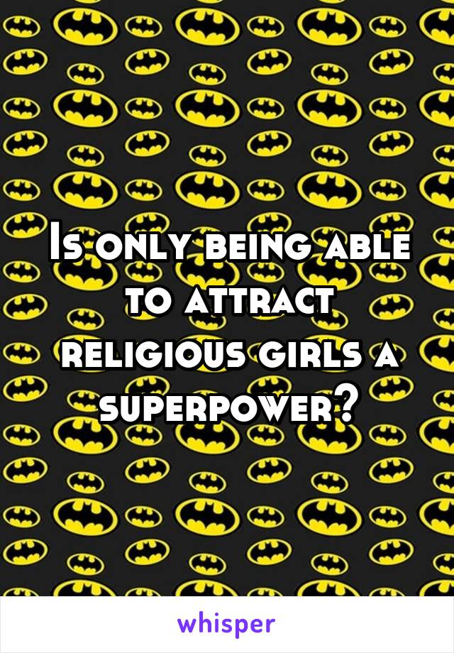 Is only being able to attract religious girls a superpower?