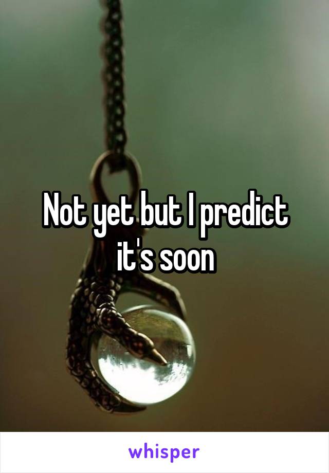 Not yet but I predict it's soon