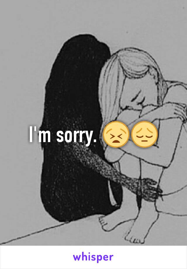 I'm sorry. 😫😔