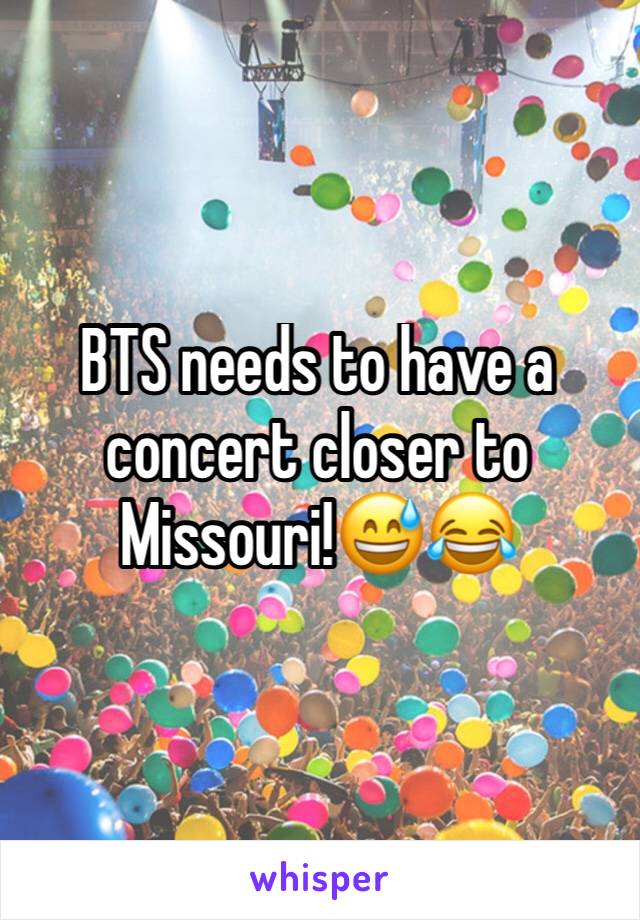 BTS needs to have a concert closer to Missouri!😅😂