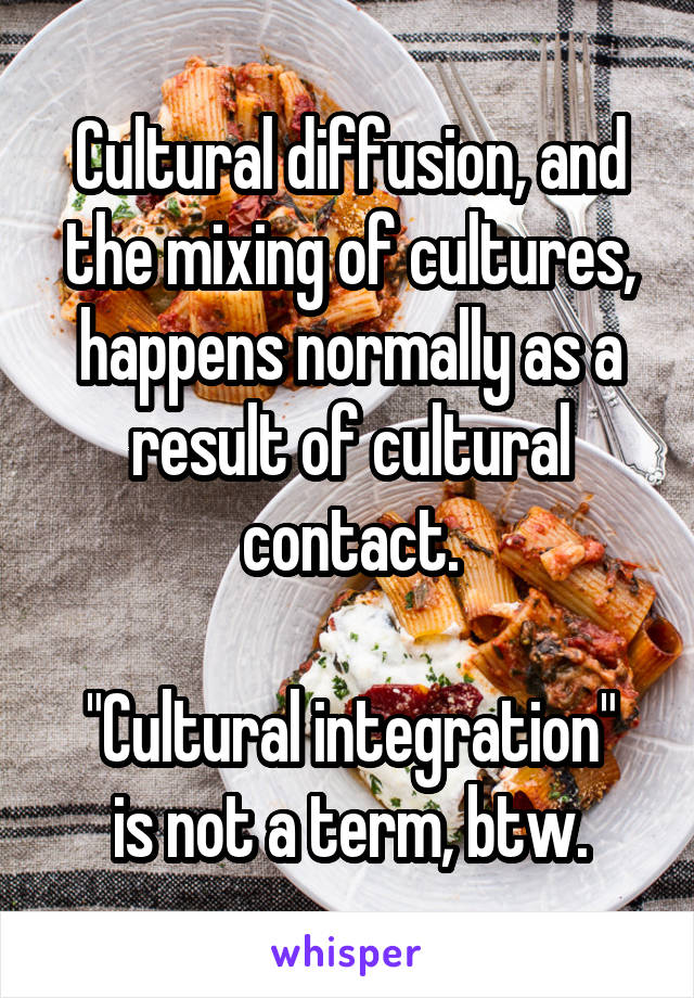 Cultural diffusion, and the mixing of cultures, happens normally as a result of cultural contact.

"Cultural integration" is not a term, btw.