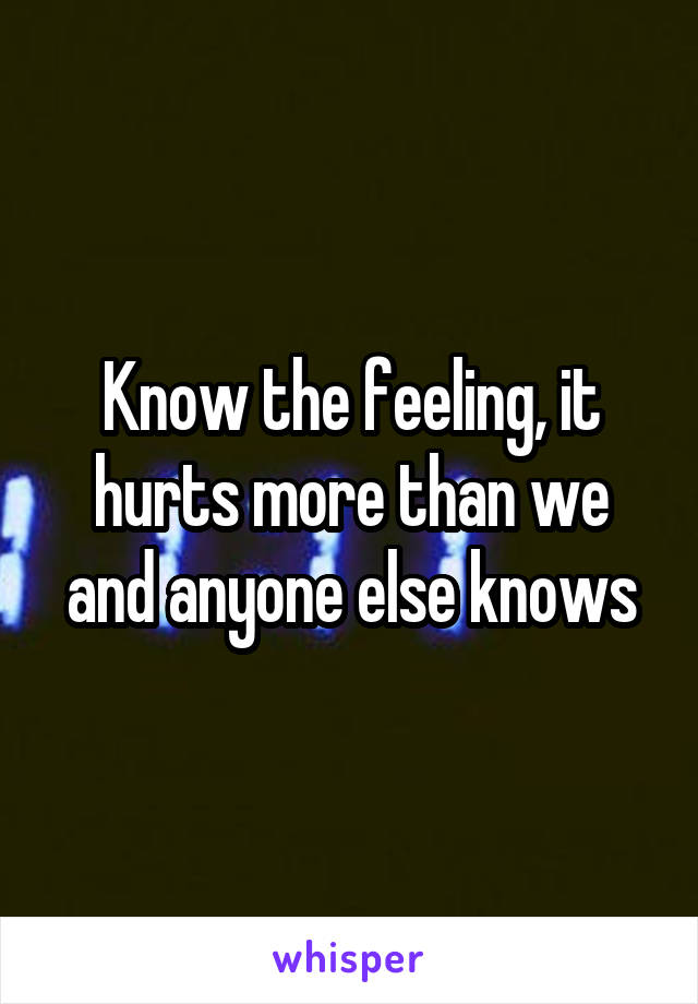 Know the feeling, it hurts more than we and anyone else knows