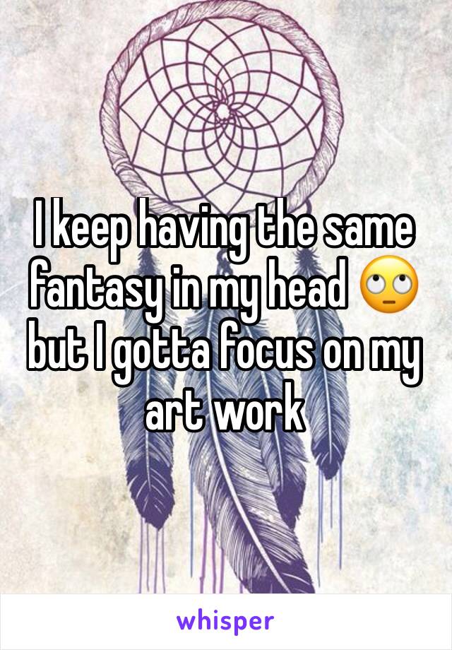 I keep having the same fantasy in my head 🙄 but I gotta focus on my art work 