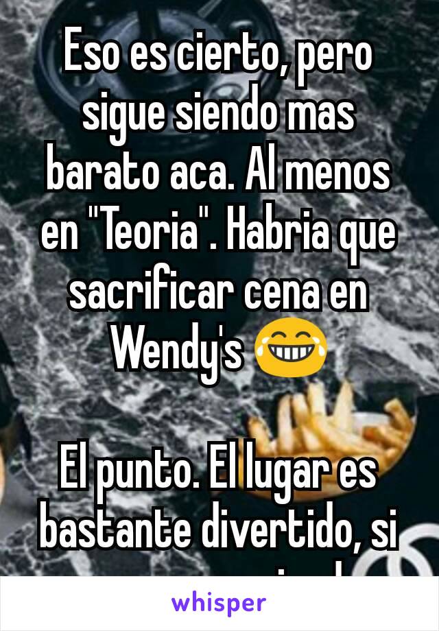 Eso es cierto, pero sigue siendo mas barato aca. Al menos en "Teoria". Habria que sacrificar cena en Wendy's 😂

El punto. El lugar es bastante divertido, si vas con amigod