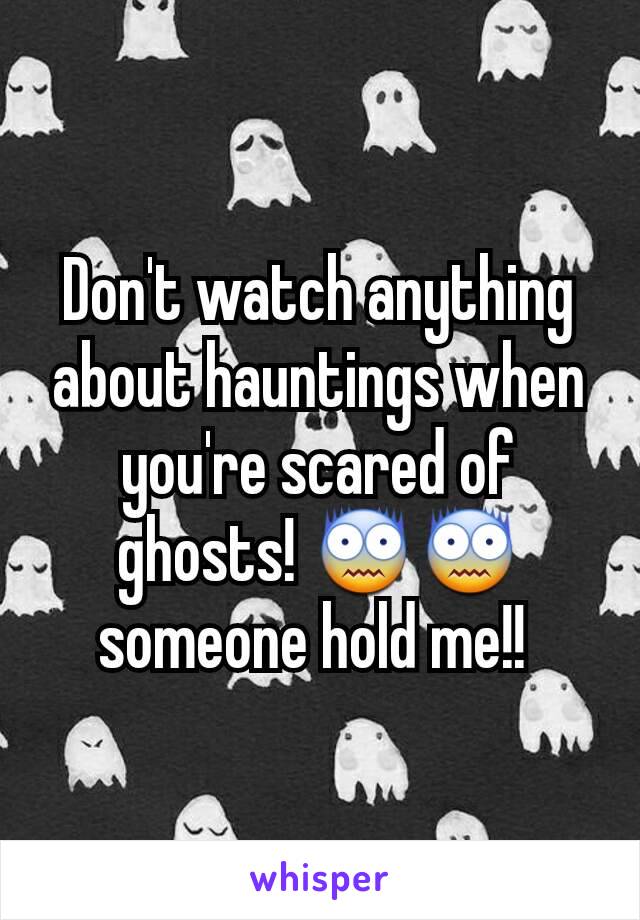 Don't watch anything about hauntings when you're scared of ghosts! 😨😨 someone hold me!! 