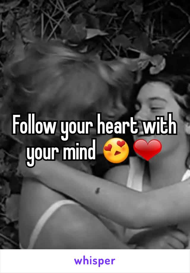 Follow your heart with your mind 😍❤