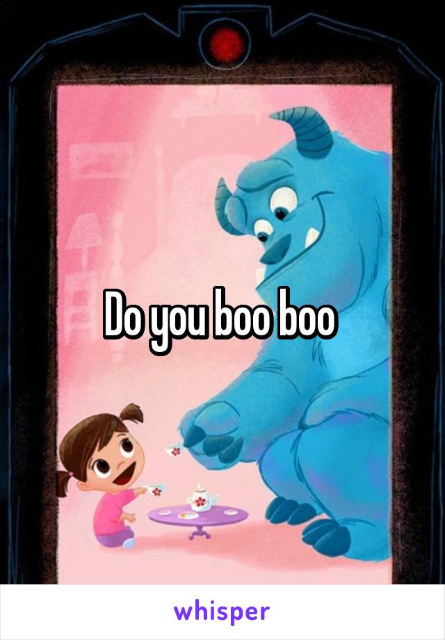 Do you boo boo 