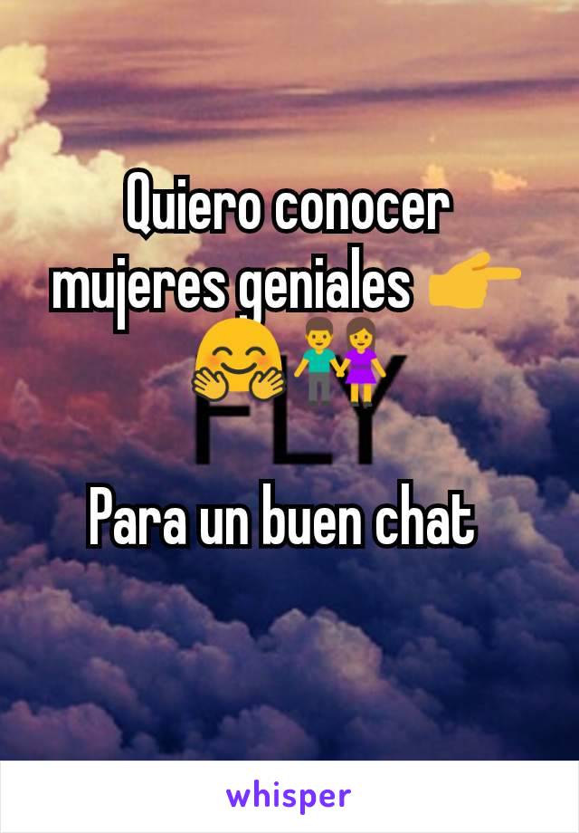 Quiero conocer mujeres geniales 👉🤗👫

Para un buen chat 