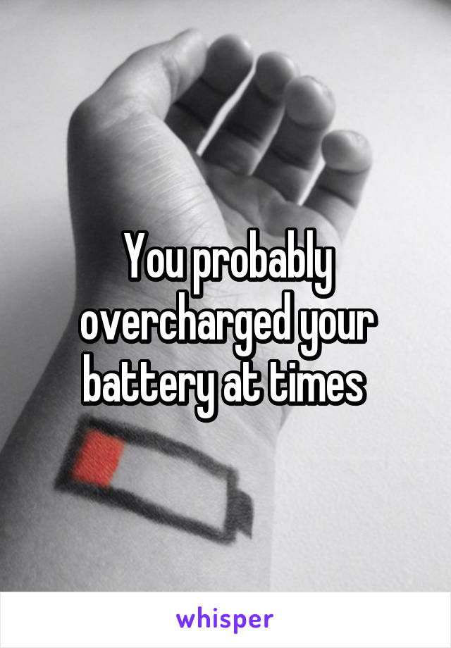 You probably overcharged your battery at times 