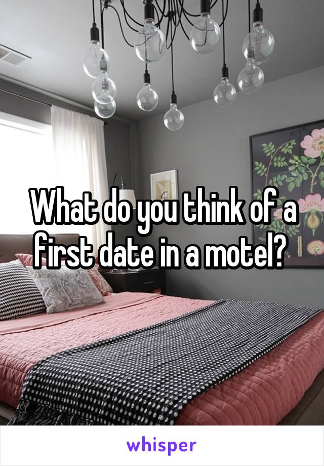 What do you think of a first date in a motel? 