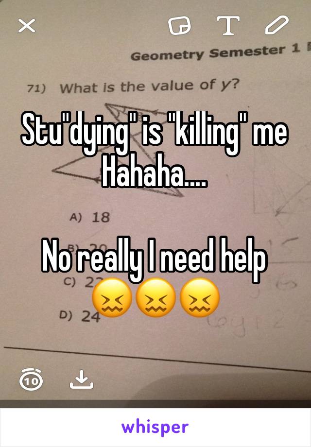 Stu"dying" is "killing" me
Hahaha....

No really I need help
😖😖😖