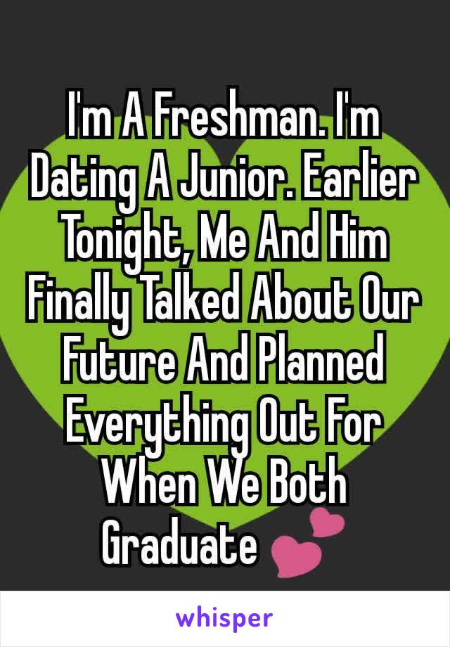 I'm A Freshman. I'm Dating A Junior. Earlier Tonight, Me And Him Finally Talked About Our Future And Planned Everything Out For When We Both Graduate 💕