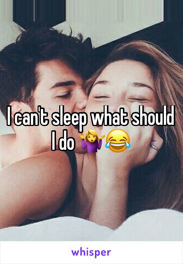 I can't sleep what should I do 🤷‍♀️😂