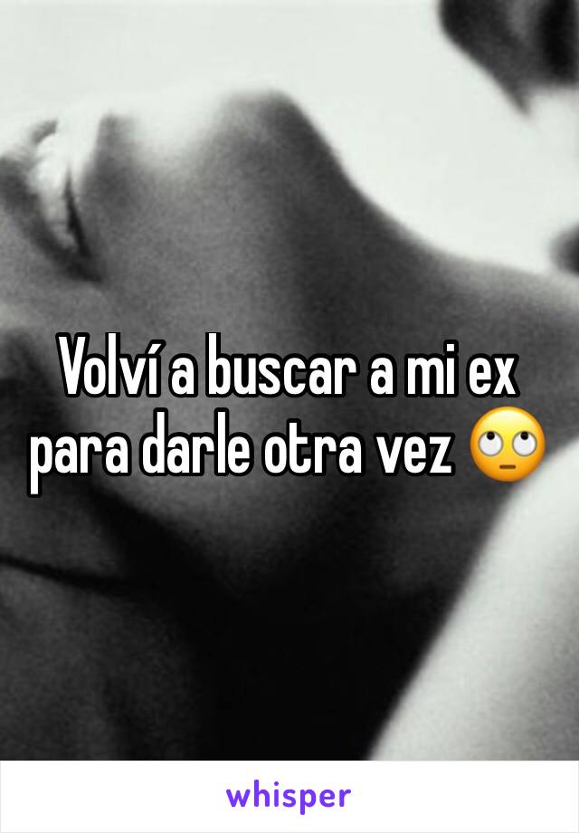 Volví a buscar a mi ex para darle otra vez 🙄