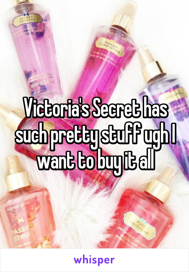 Victoria's Secret has such pretty stuff ugh I want to buy it all