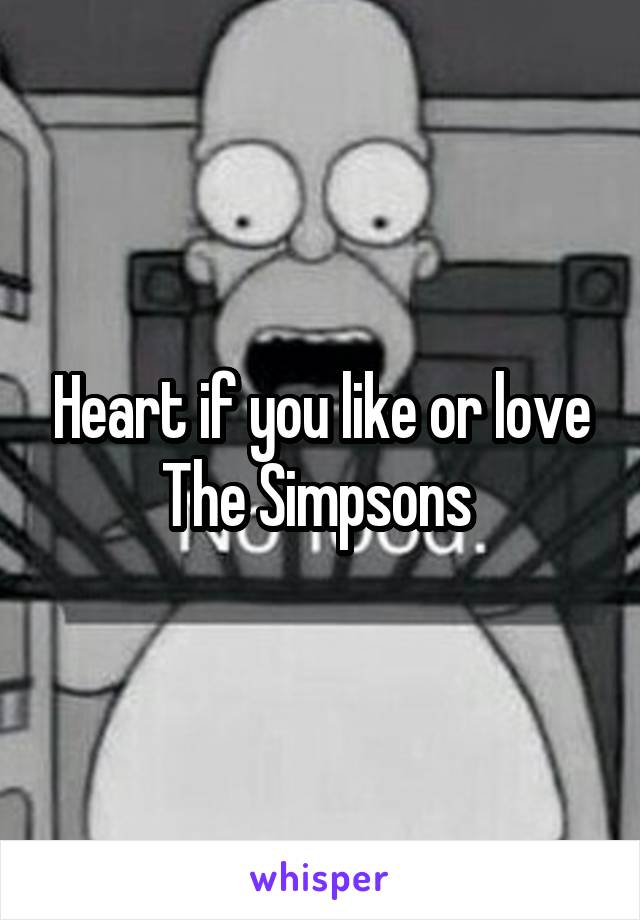 Heart if you like or love The Simpsons 