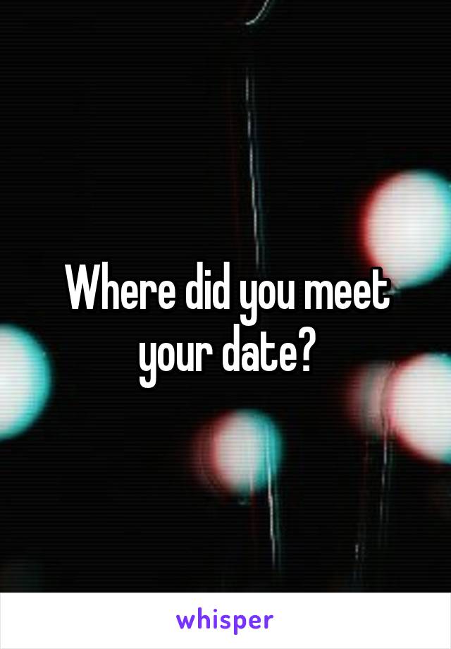 Where did you meet your date?