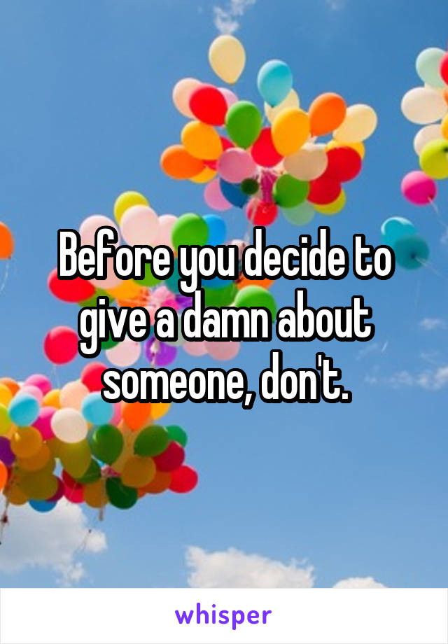 Before you decide to give a damn about someone, don't.