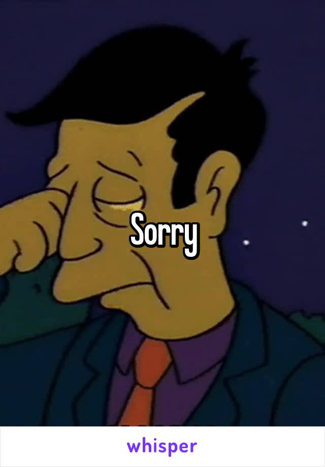 Sorry