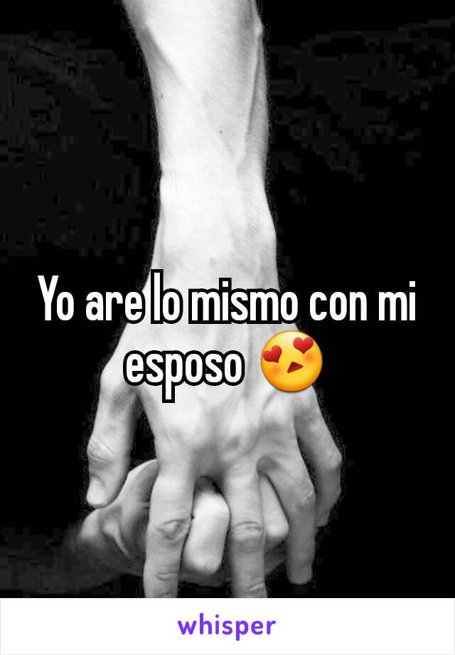 Yo are lo mismo con mi esposo 😍