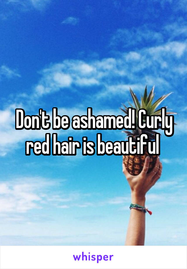 Don't be ashamed! Curly red hair is beautiful 