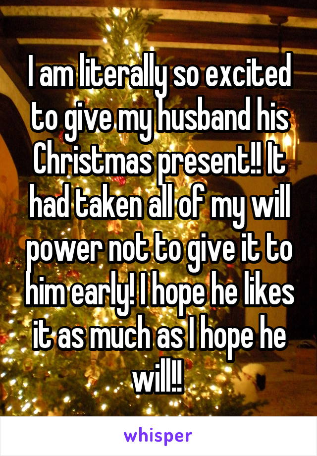 I am literally so excited to give my husband his Christmas present!! It had taken all of my will power not to give it to him early! I hope he likes it as much as I hope he will!! 