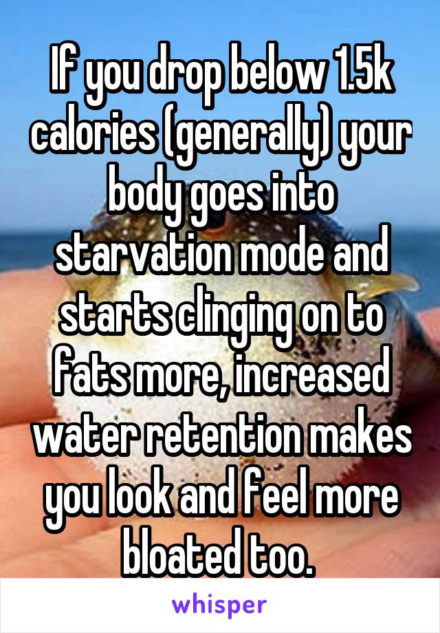 If you drop below 1.5k calories (generally) your body goes into starvation mode and starts clinging on to fats more, increased water retention makes you look and feel more bloated too. 