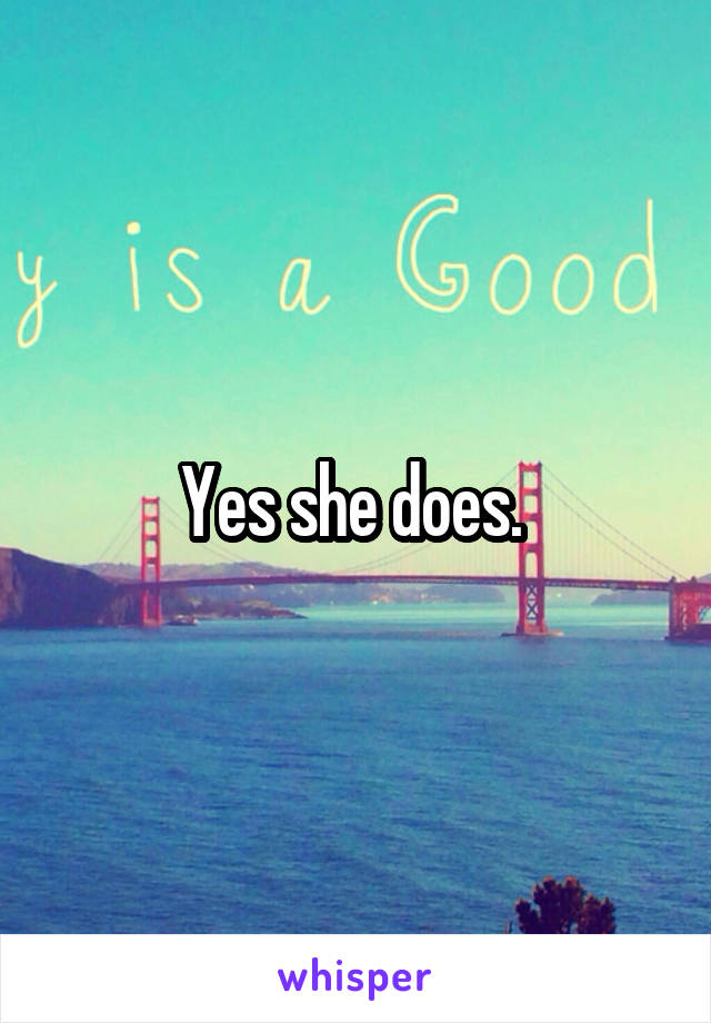 Yes she does. 