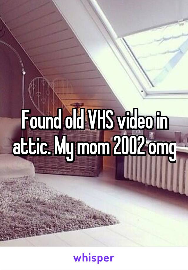 Found old VHS video in attic. My mom 2002 omg