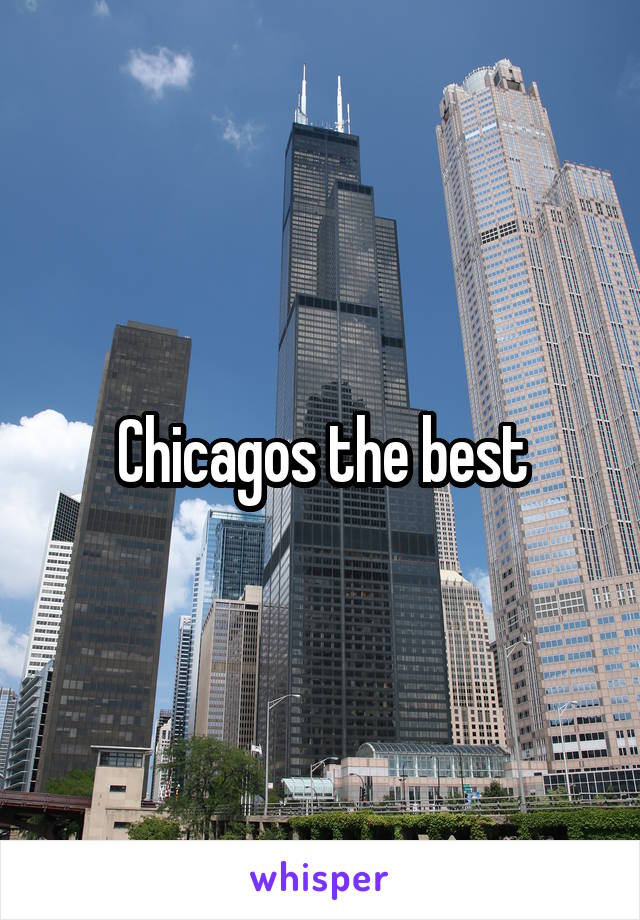 Chicagos the best