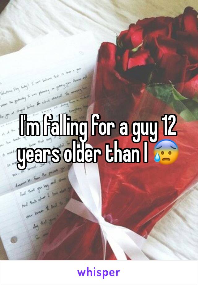 I'm falling for a guy 12 years older than I 😰