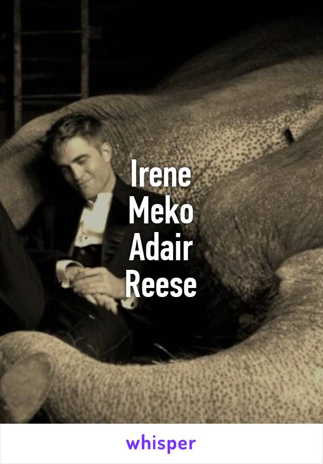 Irene
Meko
Adair
Reese