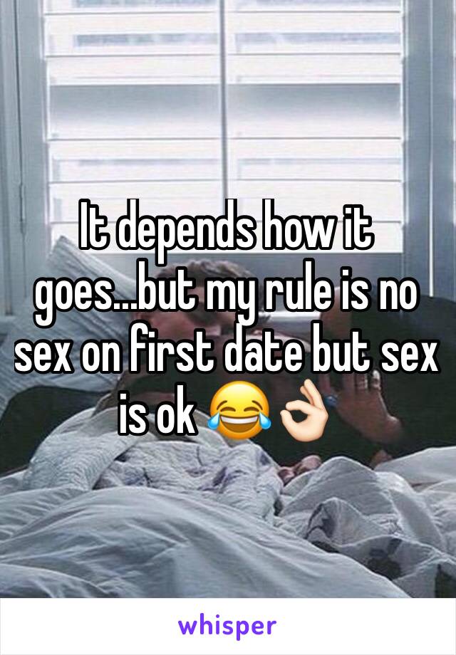 It depends how it goes...but my rule is no sex on first date but sex is ok 😂👌🏻