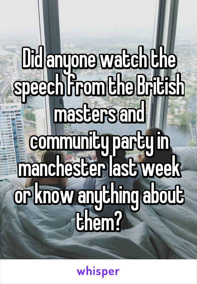 Did anyone watch the speech from the British masters and community party in manchester last week or know anything about them?