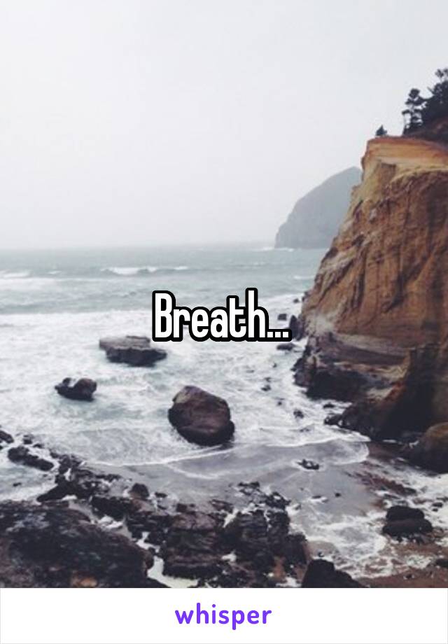 Breath... 