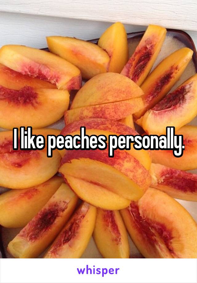 I like peaches personally.