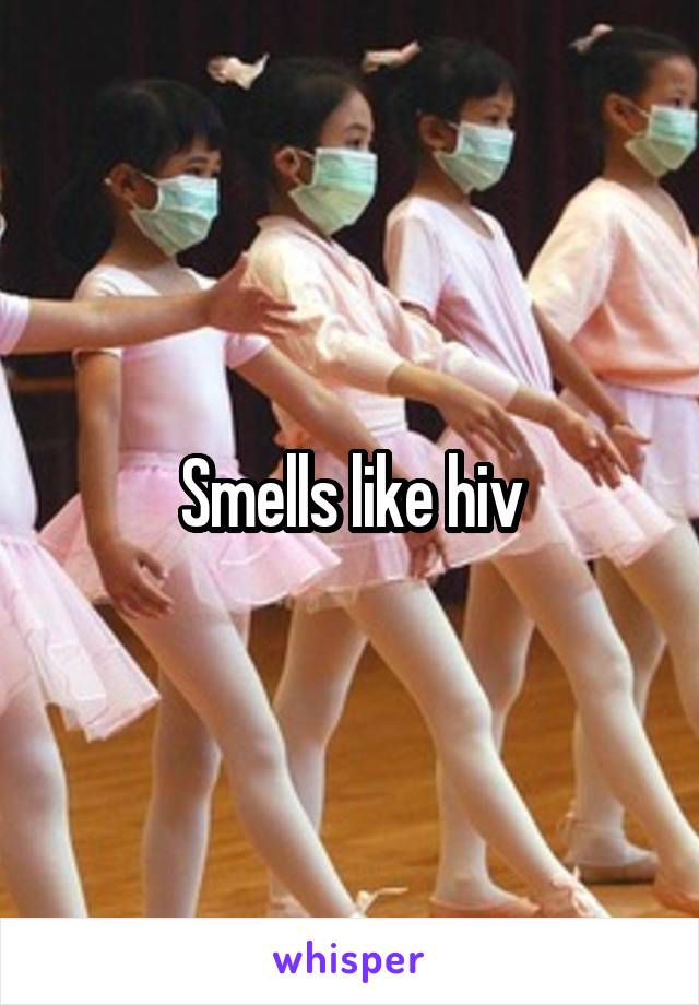 Smells like hiv