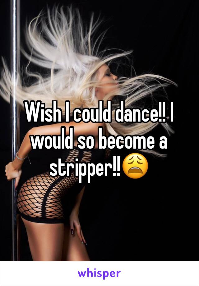 Wish I could dance!! I would so become a stripper!!😩