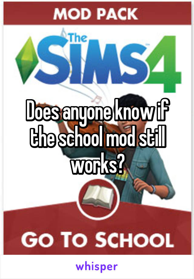 Does anyone know if the school mod still works?