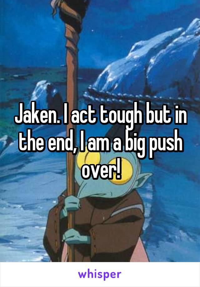 Jaken. I act tough but in the end, I am a big push over!