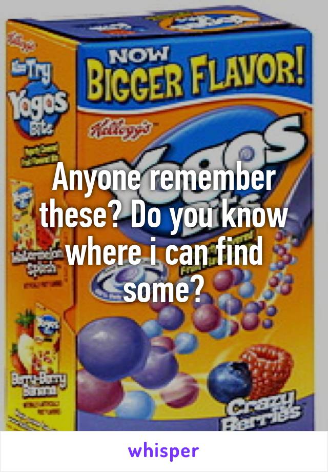 Anyone remember these? Do you know where i can find some?